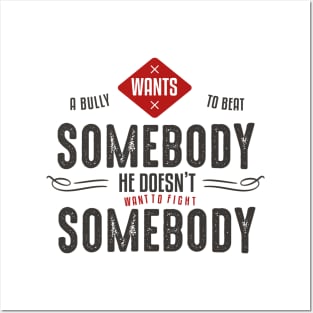 A bully wants to beat somebody, he doesn't want to fight somebody Posters and Art